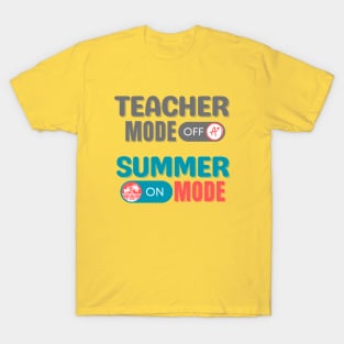 Teacher Mode OFF, Summer Mode On T-Shirt